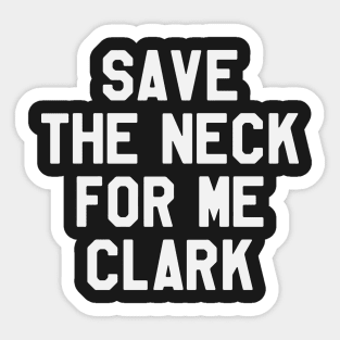 Thanksgiving Day - Save The Neck For Me Clark Sticker